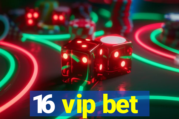 16 vip bet